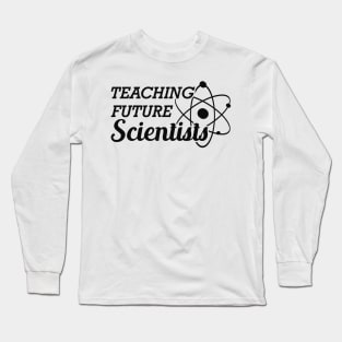 Science Teacher - Teaching future scientist Long Sleeve T-Shirt